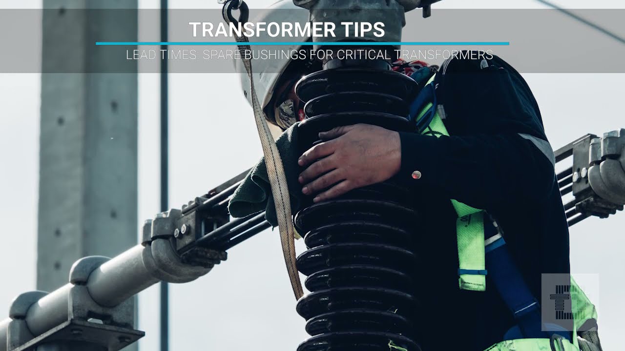 Transformer Tips: Lead Times - Spare Bushings for Critical Transformers